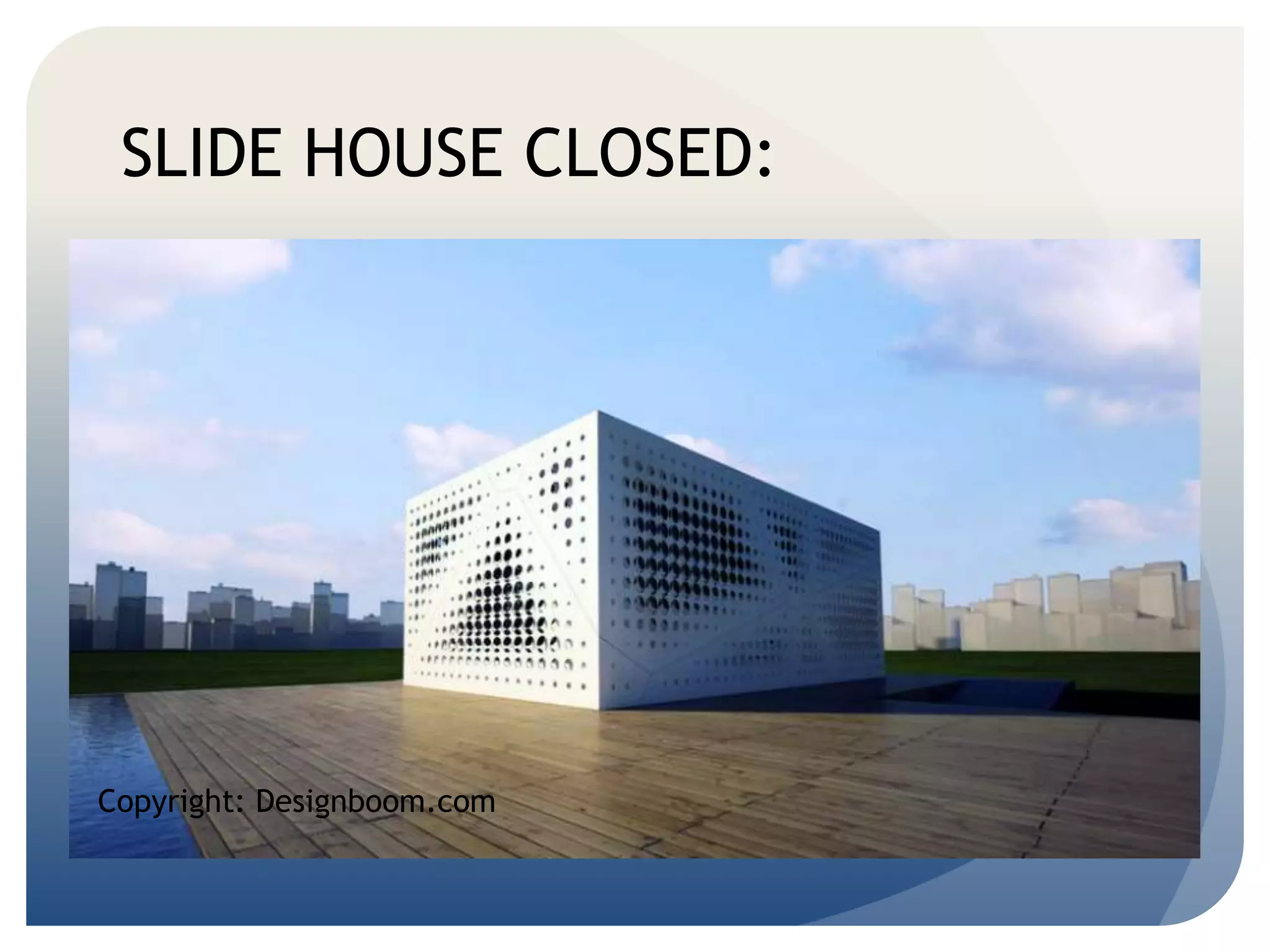SLIDE HOUSE CLOSED: 
Copyright: Designboom.com 
 