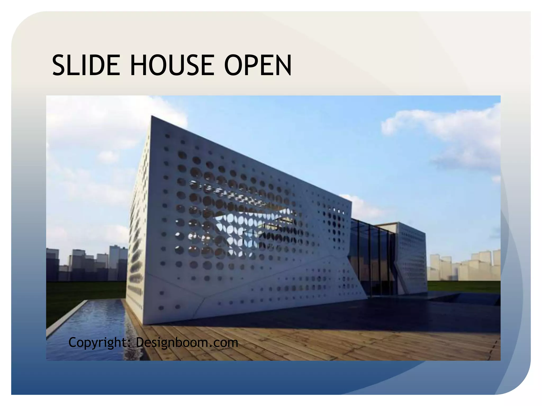 SLIDE HOUSE OPEN 
Copyright: Designboom.com 
 
