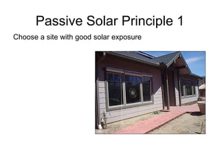 Passive Solar Principle 1
Choose a site with good solar exposure
 