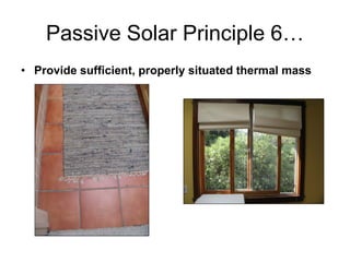 Passive Solar Principle 6…
• Provide sufficient, properly situated thermal mass
 