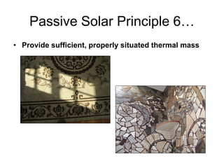 Passive Solar Principle 6…
• Provide sufficient, properly situated thermal mass
 