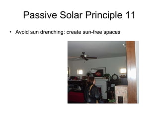 Passive Solar Principle 11
• Avoid sun drenching: create sun-free spaces
 
