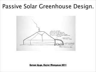 Passive Solar Greenhouse Design.




         Bayan Ulgii, Outer Mongolia 2011
 