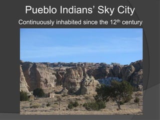 Pueblo Indians’ Sky CityContinuously inhabited since the 12th century