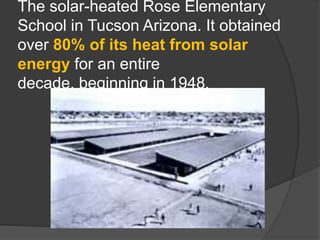 The solar-heated Rose Elementary School in Tucson Arizona. It obtained over 80% of its heat from solar energy for an entire decade, beginning in 1948.