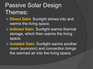 Passive Solar HeatPassive solar design can reduce heating temperatures by 30-50%Windows need to be incorporated within 30 degrees of due south