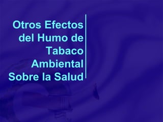 Otros Efectos  del Humo de  Tabaco Ambiental  Sobre la Salud 