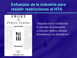 Esfuerzos de la industria para resistir restricciones al HTA “ mejoras en la ventilación le permite al restaurante  acomodar  ambos clientes fumadores y no fumadores” 