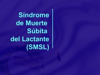 Síndrome de Muerte  Súbita  del Lactante (SMSL) 