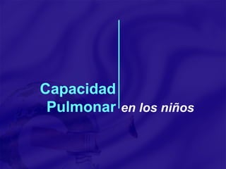 Capacidad Pulmonar en los niños 