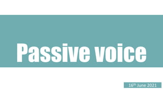 Passive voice
16th June 2021
 