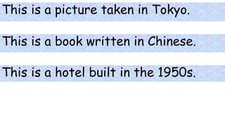 This is a picture taken in Tokyo.
This is a hotel built in the 1950s.
This is a book written in Chinese.
 