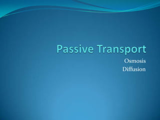 Osmosis
Diffusion
 