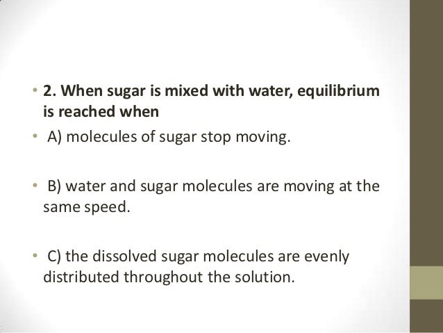 When Sugar Is Mixed With Water, Equilibrium Is Reached When When Sugar Is Mixed With Water, Equilibrium Is Reached When