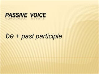 be + past participle

 