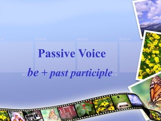 Passive Voice be  + past participle   
