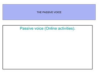 THE PASSIVE VOICE Passive voice (Online activities). 