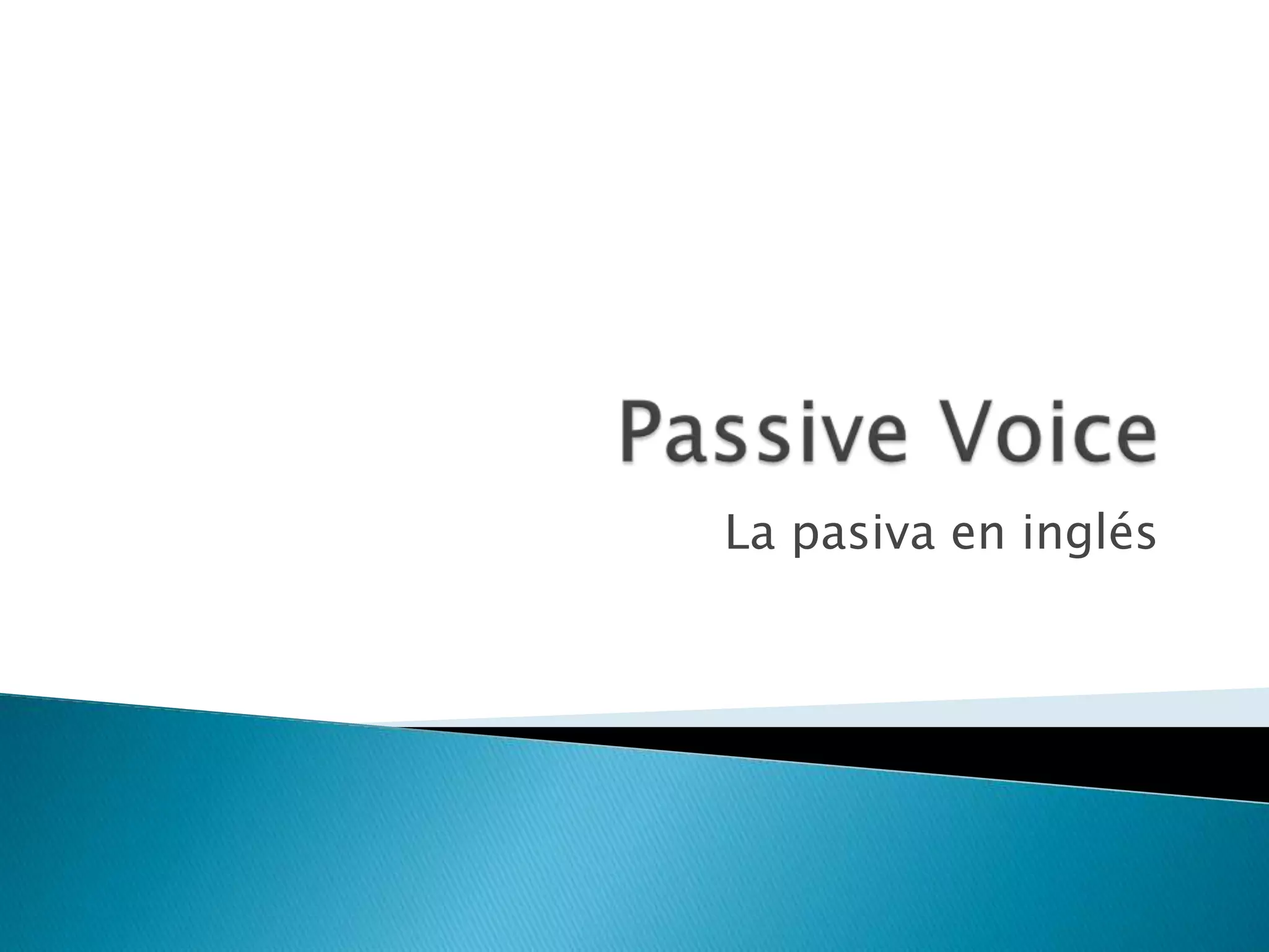 PassiveVoiceLa pasiva en inglés