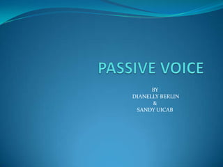 PASSIVE VOICE BY  DIANELLY BERLIN  &  SANDY UICAB  