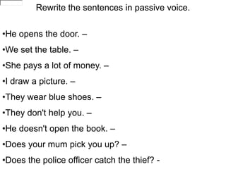 Rewritethesentences in passivevoice.He opens thedoor. – 