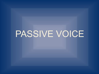 PASSIVE VOICE
 