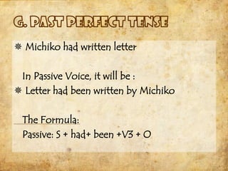  Michiko had written letter

 In Passive Voice, it will be :
 Letter had been written by Michiko

 The Formula:
 Passive: S + had+ been +V3 + O
 