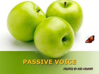 PASSIVE VOICE
CREATED BY ASRI HIDAYATI

 