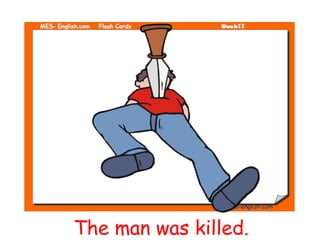 The man was killed.
 