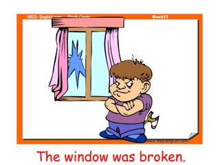The window was broken.
 