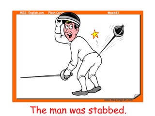 The man was stabbed.
 