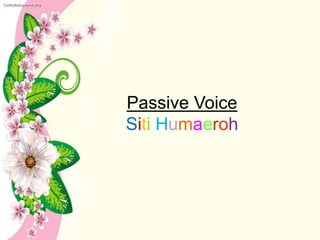 Passive Voice
Siti Humaeroh
 
