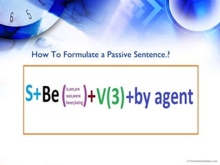 How To Formulate a Passive Sentence.?
 