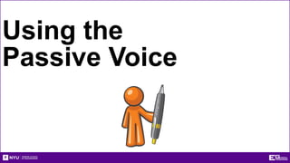 Using the
Passive Voice
 