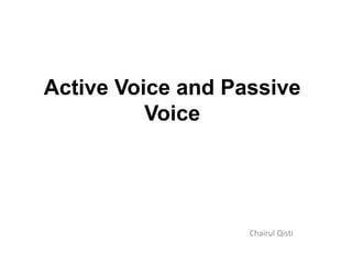 Active Voice and Passive
Voice
Chairul Qisti
 