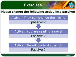 Exercises  Please change the following active into passive! 