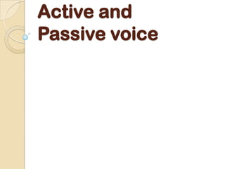 Active and
Passive voice

 