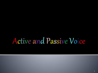 Active and Passive Voice
1
 