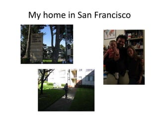 My home in San Francisco
 