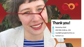 Thankyou!
Nastashya Wall
204-946-5140 ex. 201
nwall@myenglishonline.ca
livelearn.ca
 