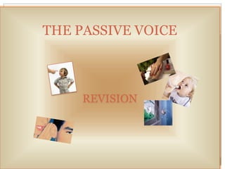 THE PASSIVE VOICE
REVISION
 