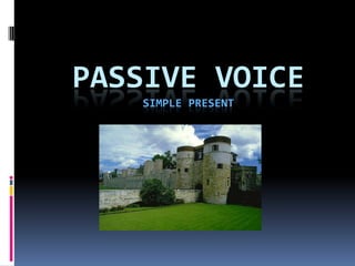 PASSIVE VOICE
   SIMPLE PRESENT
 
