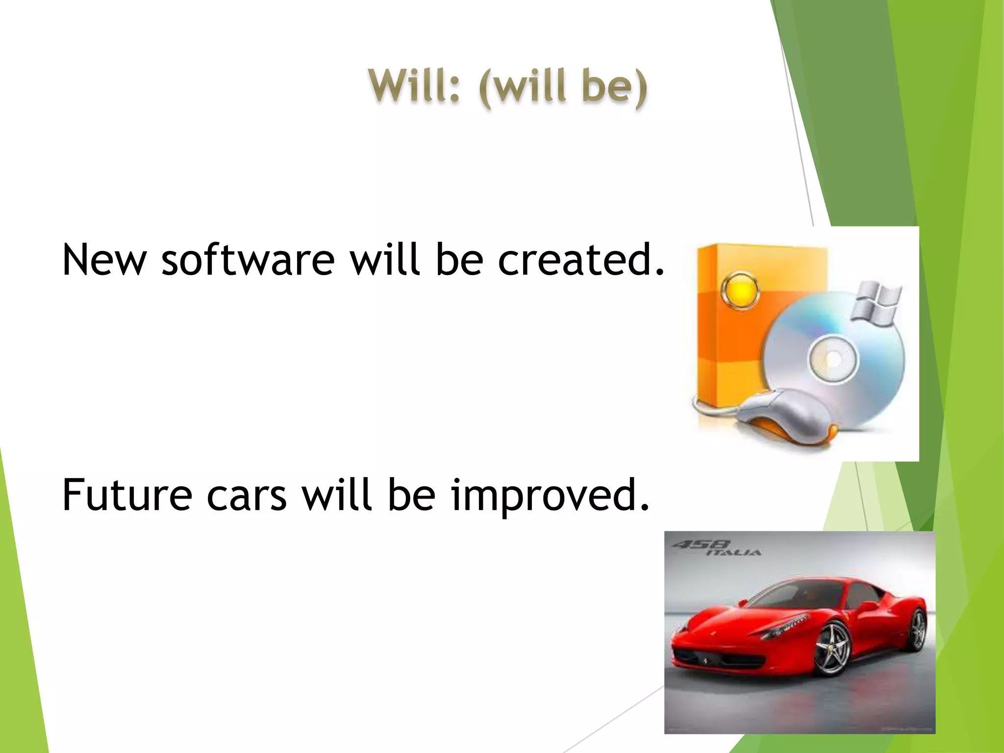 New software will be created.
Future cars will be improved.
 