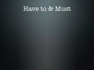 Have to & Must
 