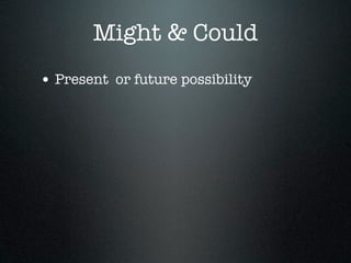 Might & Could
• Present or future possibility
 