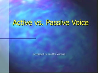 Active vs. Passive Voice Developed by Jeniffer Viscarra 