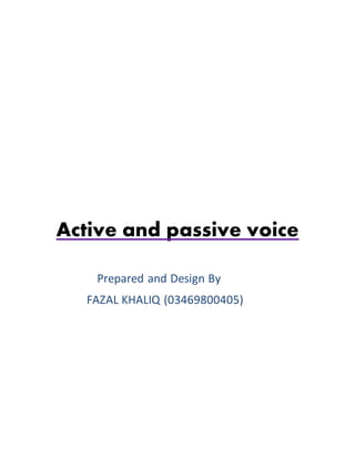 Prepared and Design By
FAZAL KHALIQ (03469800405)
Active and passive voice
 