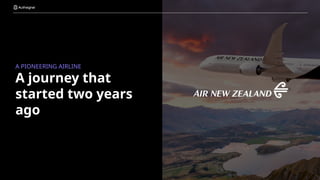 A journey that
started two years
ago
A PIONEERING AIRLINE