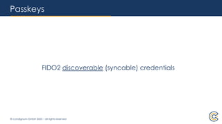 © condignum GmbH 2025 – all rights reserved
Passkeys
FIDO2 discoverable (syncable) credentials
 