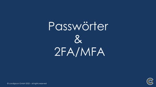 © condignum GmbH 2025 – all rights reserved
Passwörter
&
2FA/MFA
 