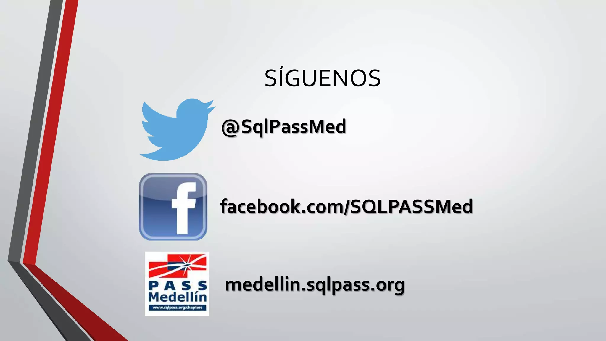 SÍGUENOS
@SqlPassMed
facebook.com/SQLPASSMed
medellin.sqlpass.org
 